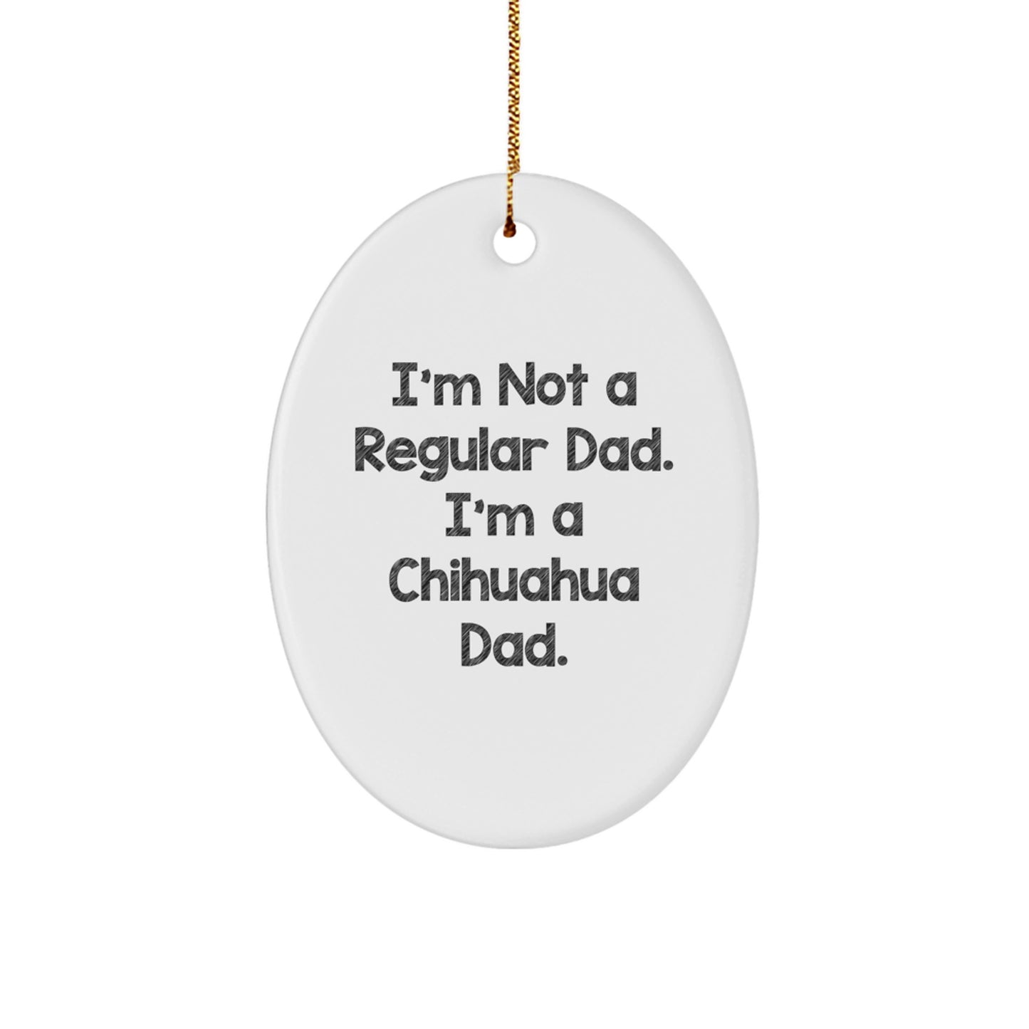 Chihuahua Dad Funny Oval Ornament Gifts from Friends to Chihuahua Dog Lovers, Christmas Unique Presents for Men, Women, Family, and Coworkers - Image 1