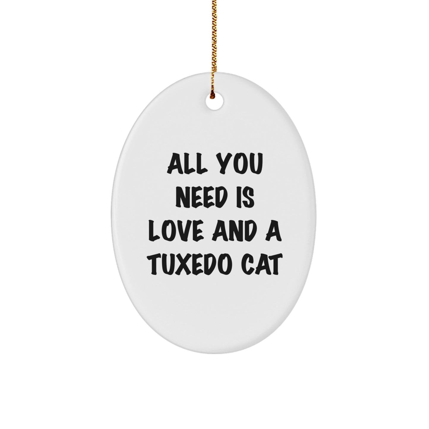 Tuxedo Cat Oval Ornament, Gifts from Family for Tuxedo Cat Lovers, All You Need Is Love And A Tuxedo Cat, Christmas Unique Gifts - Image 1
