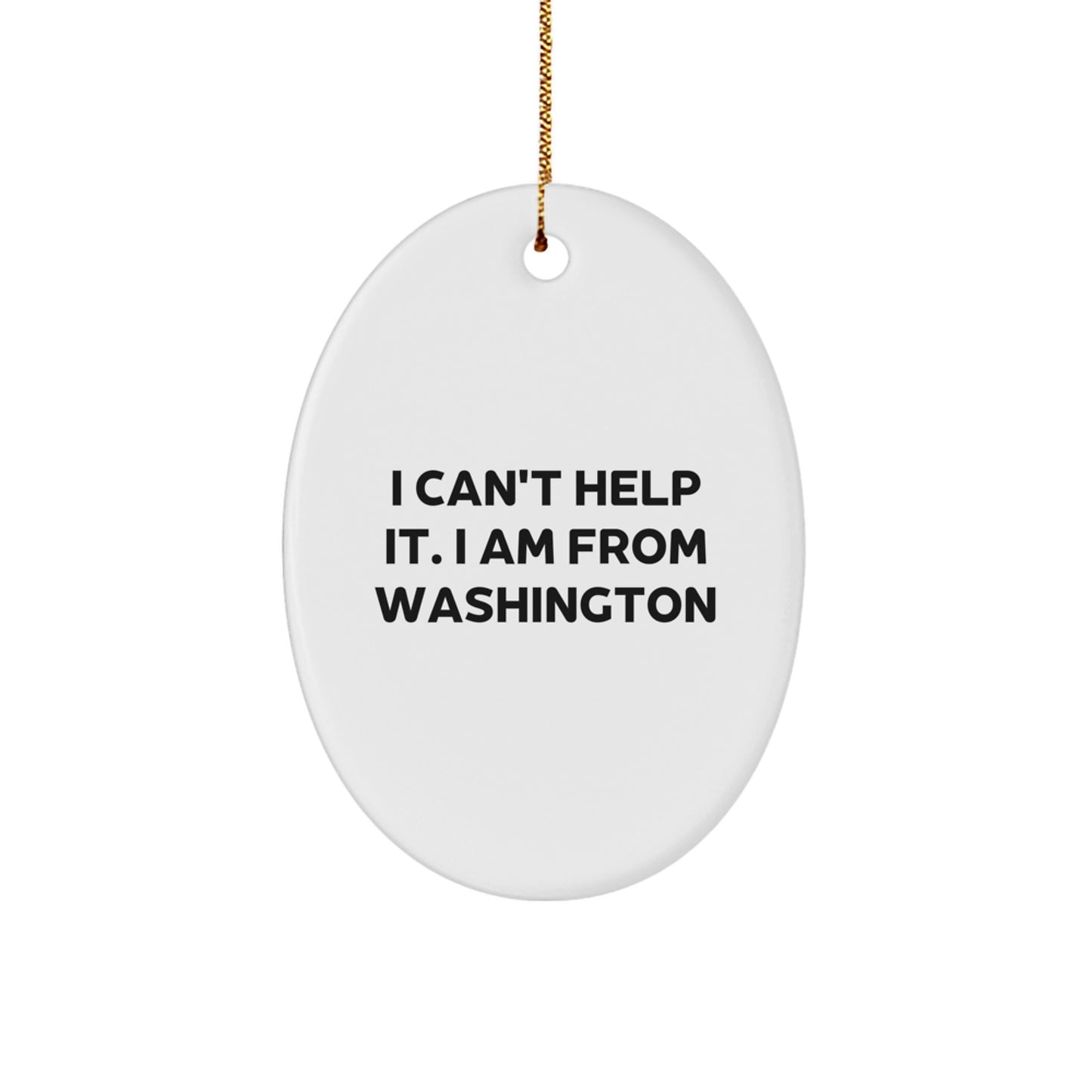 Washington State Gifts from Friends and Family - Oval Ornament with Funny Quote, 'I Can't Help It. I Am From Washington' for Christmas - Image 1