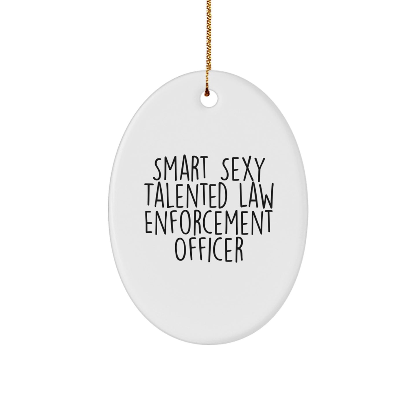 Smart Sexy Talented Law Enforcement Officer Oval Ornament Gifts from Men for Christmas Unique - Image 1