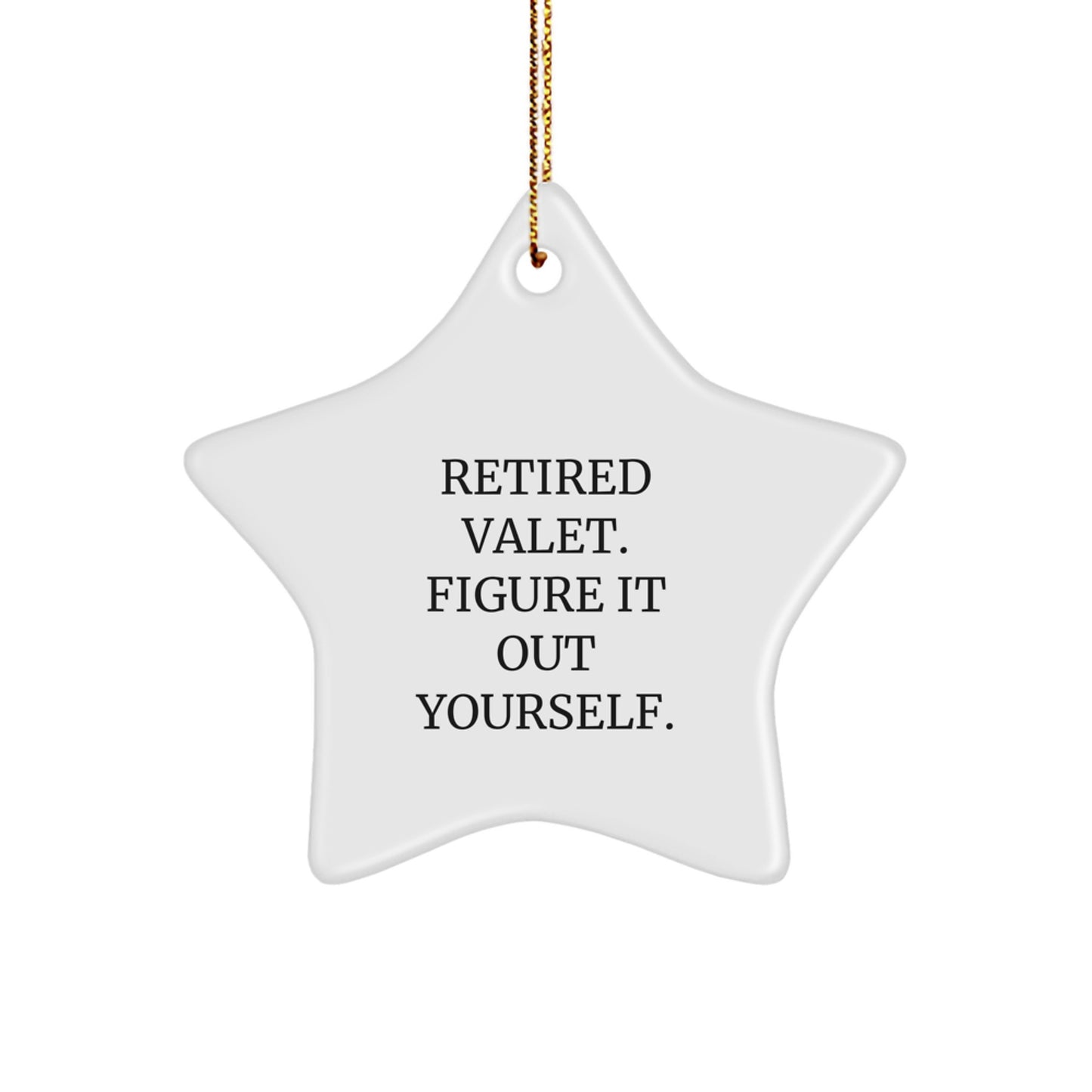 Valet Retirement Gifts from Friends - Funny Star Ornament for Christmas - 'Retired Valet. Figure It Out Yourself.' Quote - Image 1
