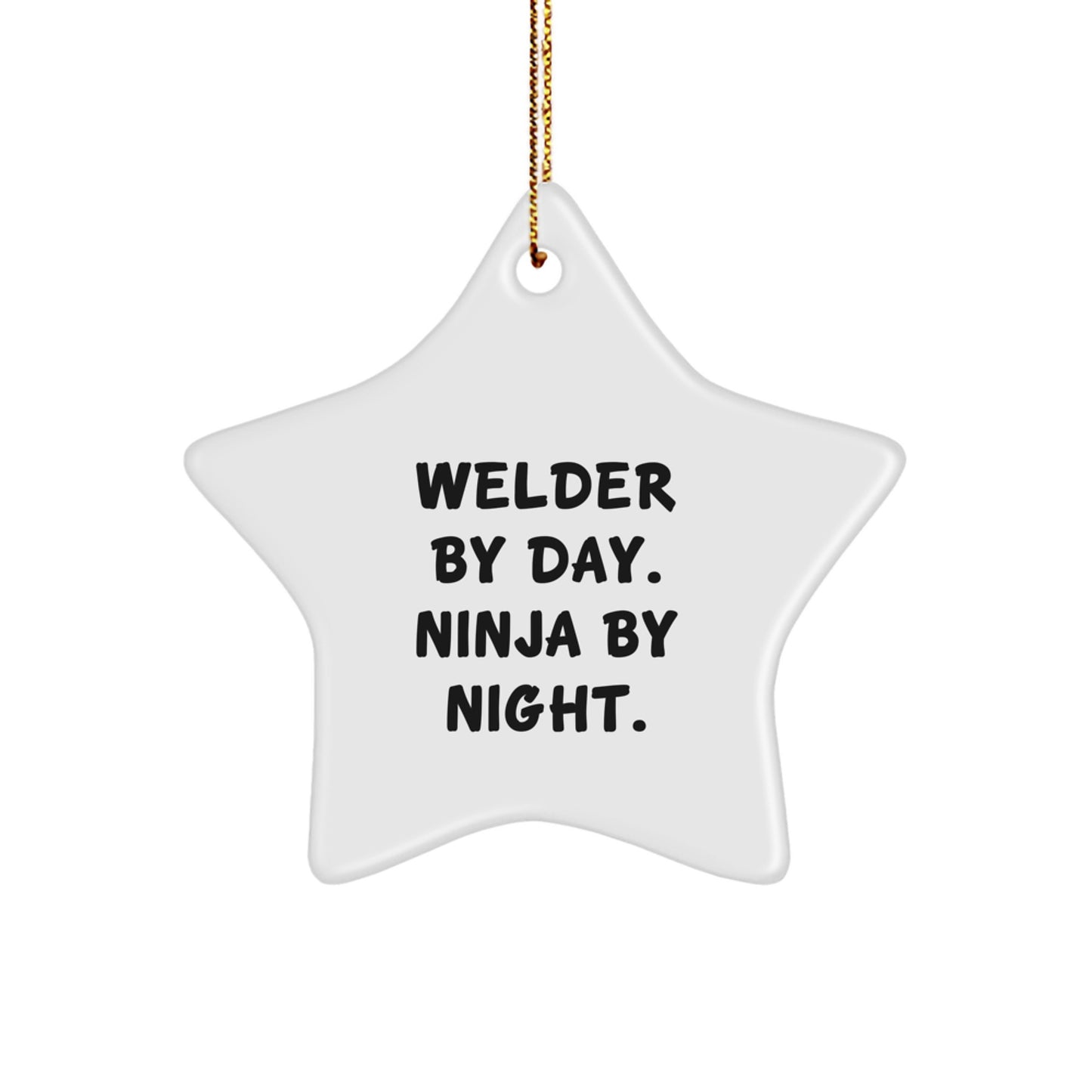 Welder Gifts for Men - Star Ornament with Funny Quote - 'Welder By Day. Ninja By Night.' - Christmas Decorations for Friends and Family - Image 1