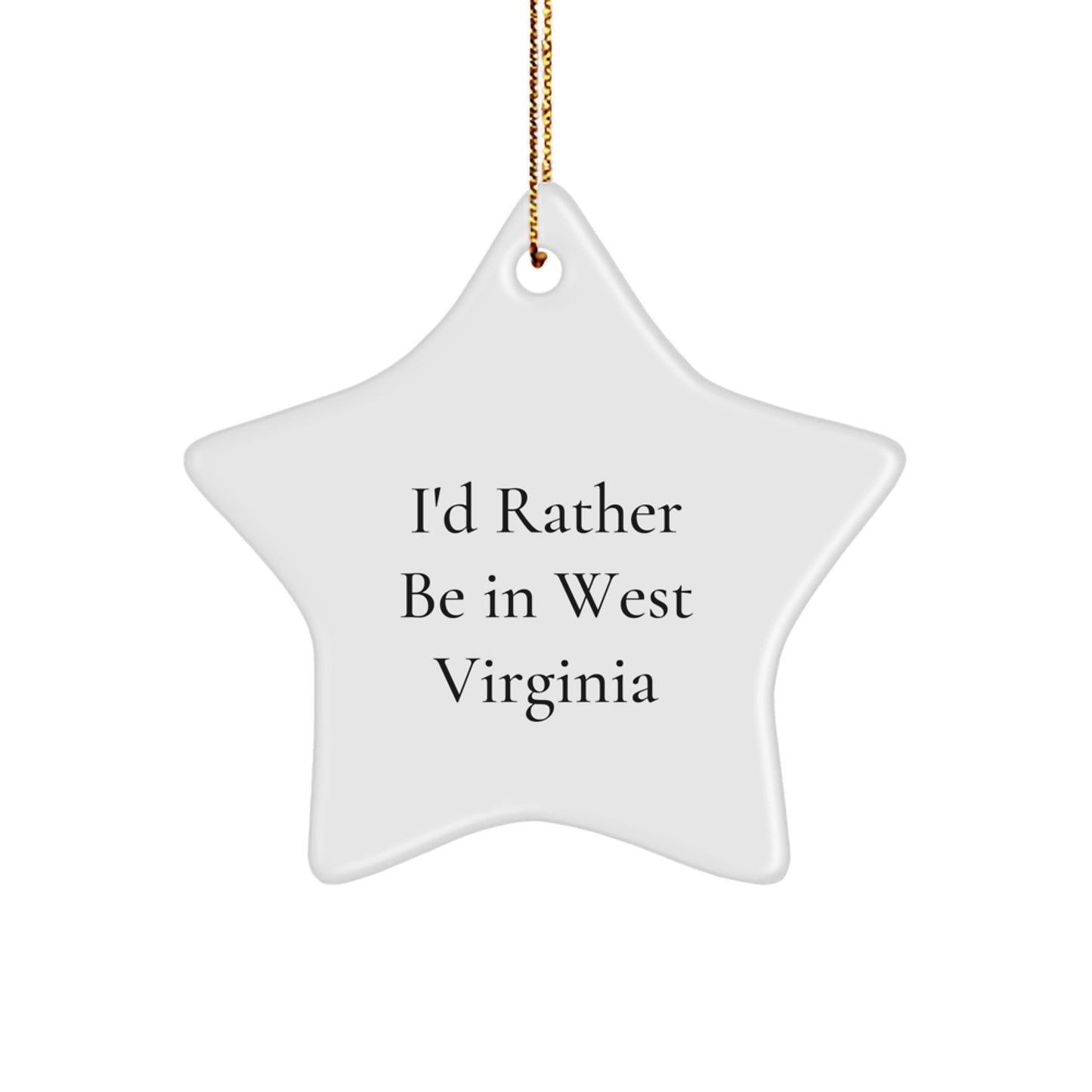 West Virginia Star Ornament, I'd Rather Be In West Virginia, Funny Quote, Gifts from Friends, Gifts for West Virginia Lovers, Unique Christmas Unique Gifts - Image 1