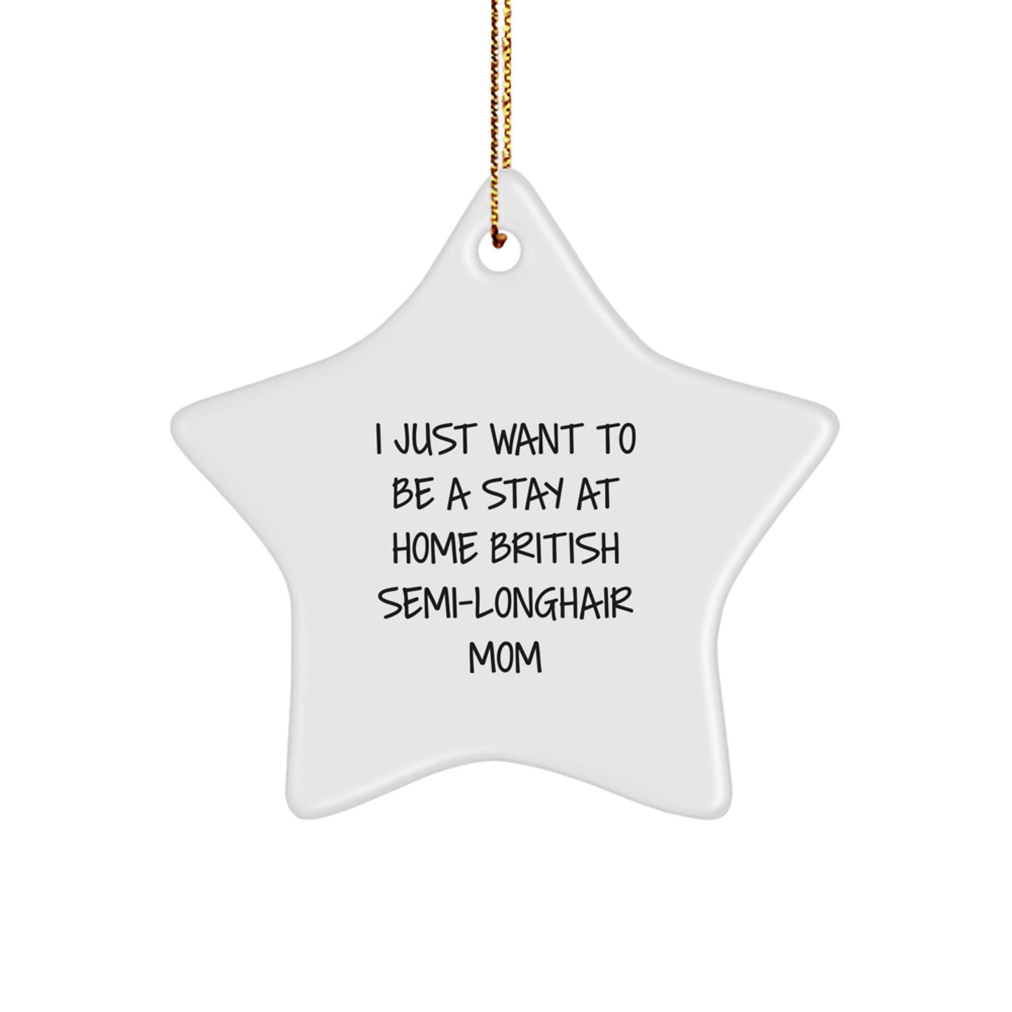 British Semi-Longhair Cat Mom's Funny Quote Star Ornament, Gifts from Friends to Family, Unique Christmas Memorable Present - Image 1