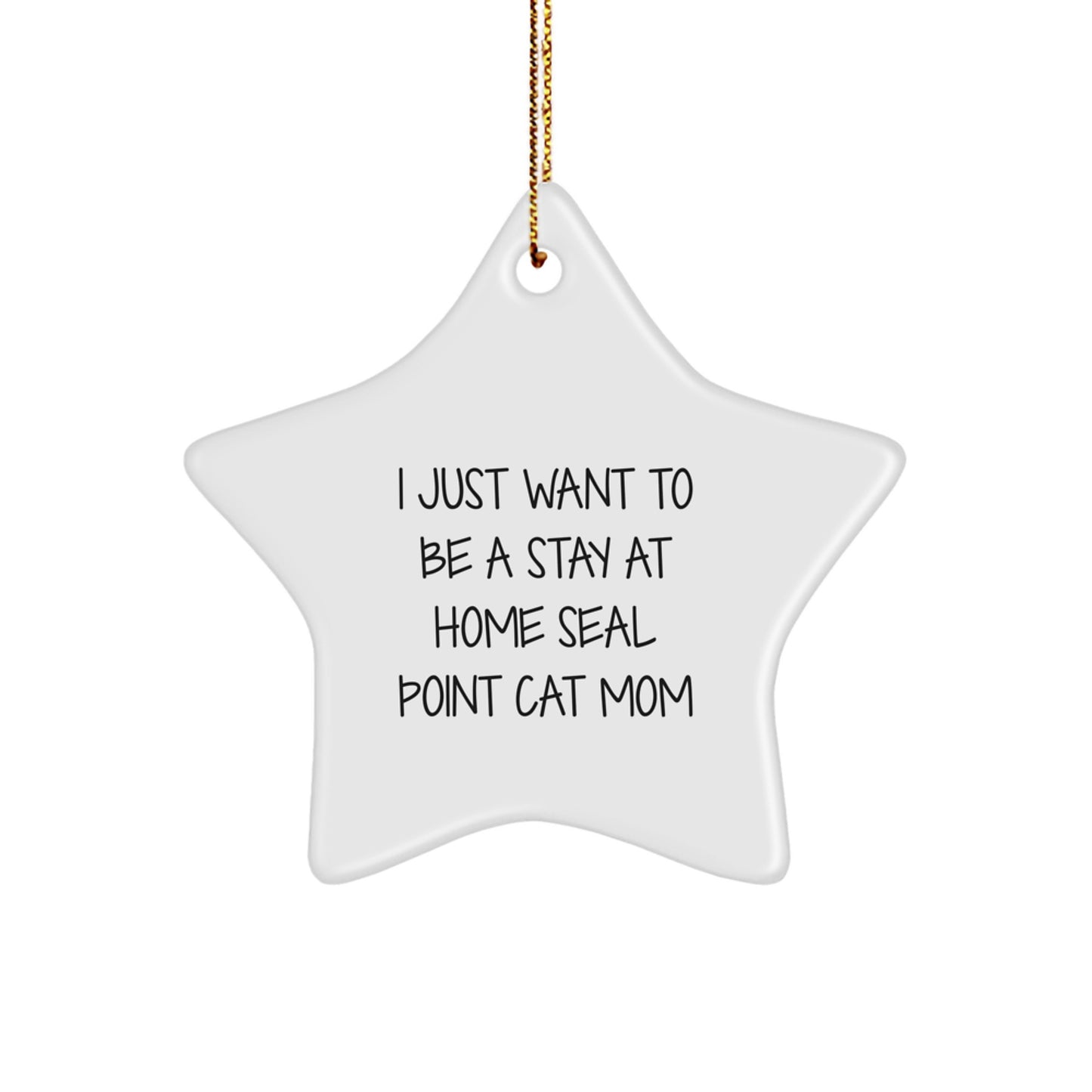 Seal Point Cat Mom's Christmas Joy, Funny Gifts from Friends, 'I Just Want To Be A Stay At Home Seal Point Cat Mom' Star Ornament for Seal Point Cat Lovers, Gifts for Family - Image 1