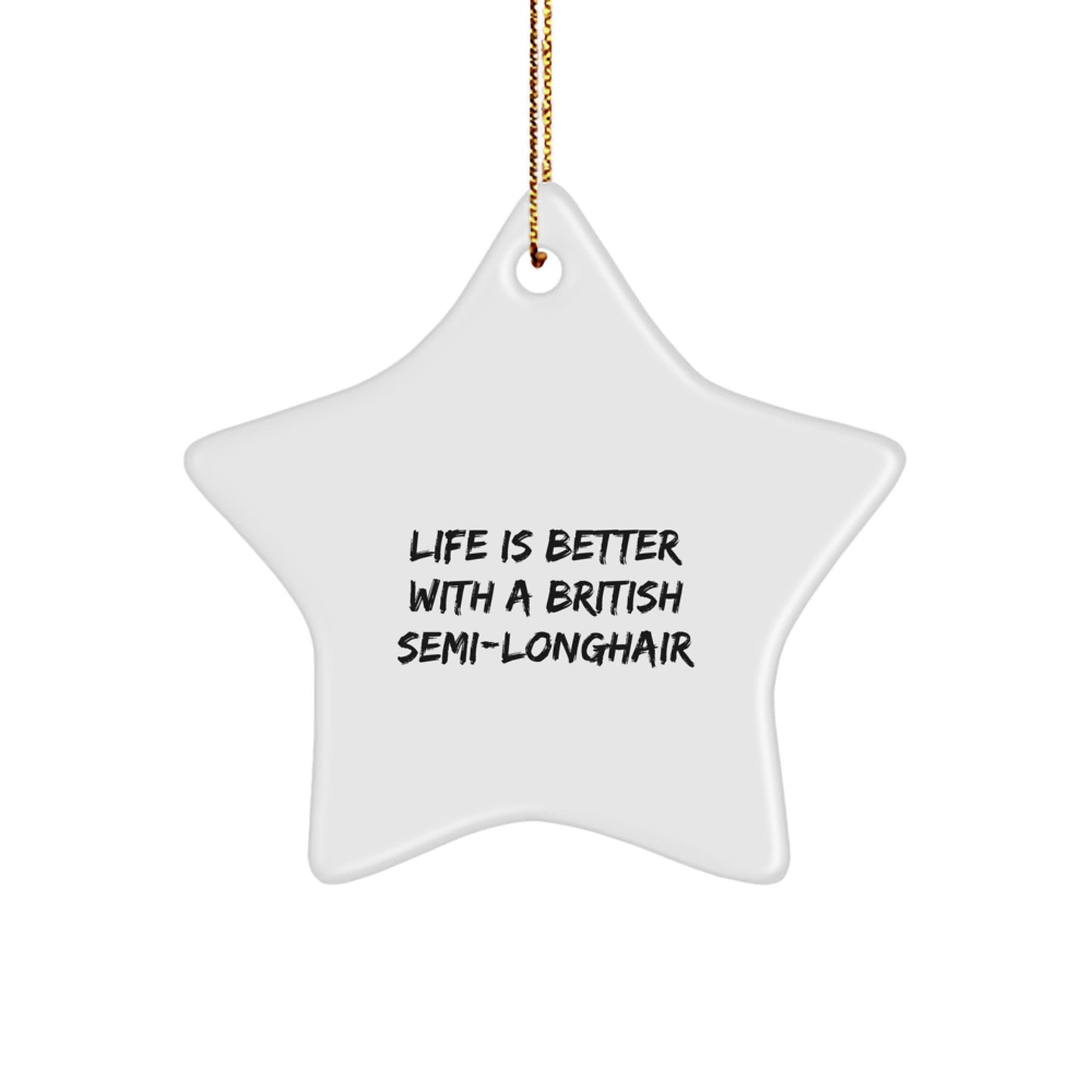 British Semi-Longhair Cat Star Ornament Gifts for Friends, Life Is Better With A British Semi-Longhair, Christmas Unique Gifts from Men to Family - Image 1
