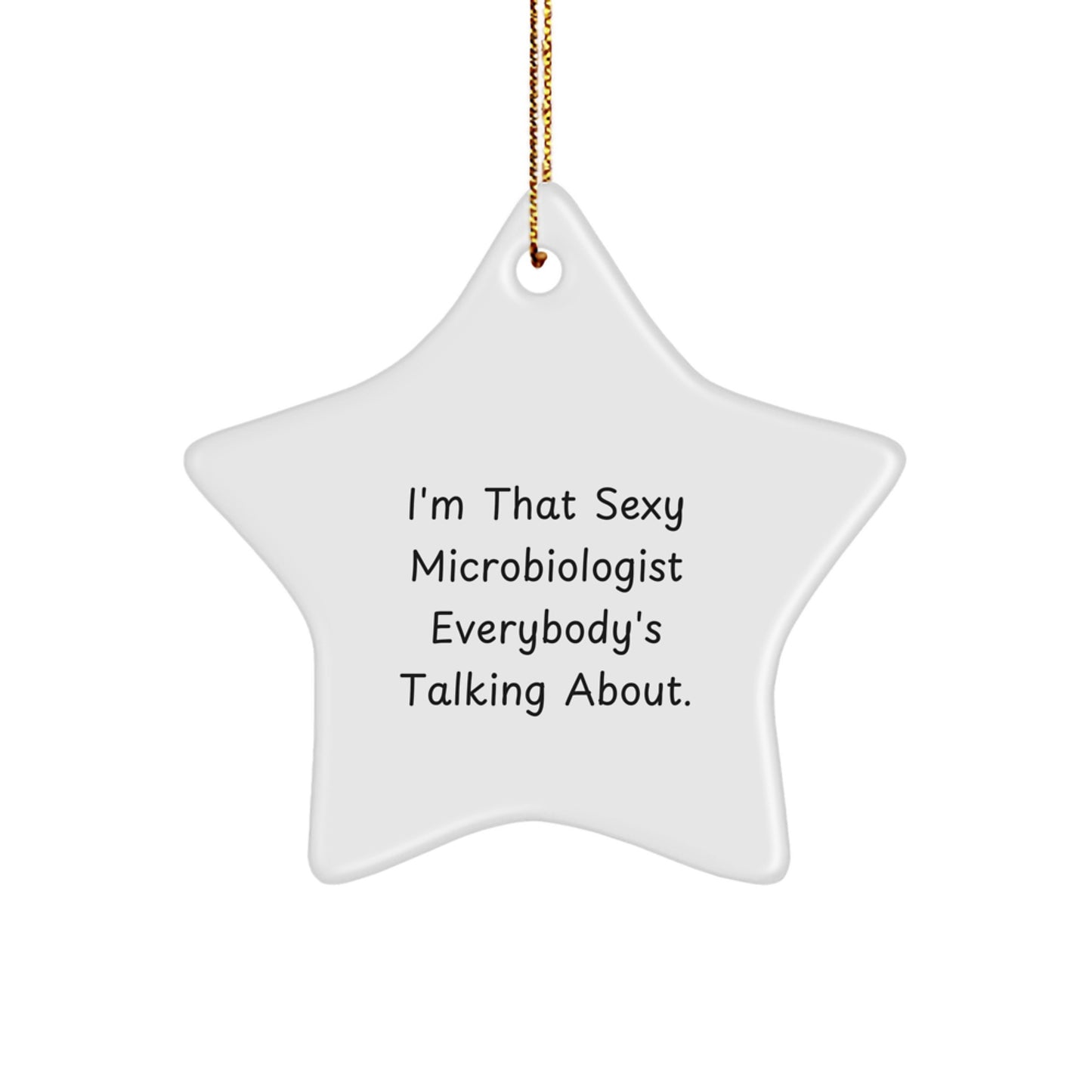 Unique Funny Microbiologist Gifts from Men to Colleagues - I'm That Sexy Microbiologist Everybody's Talking About Christmas Star Ornament - Image 1