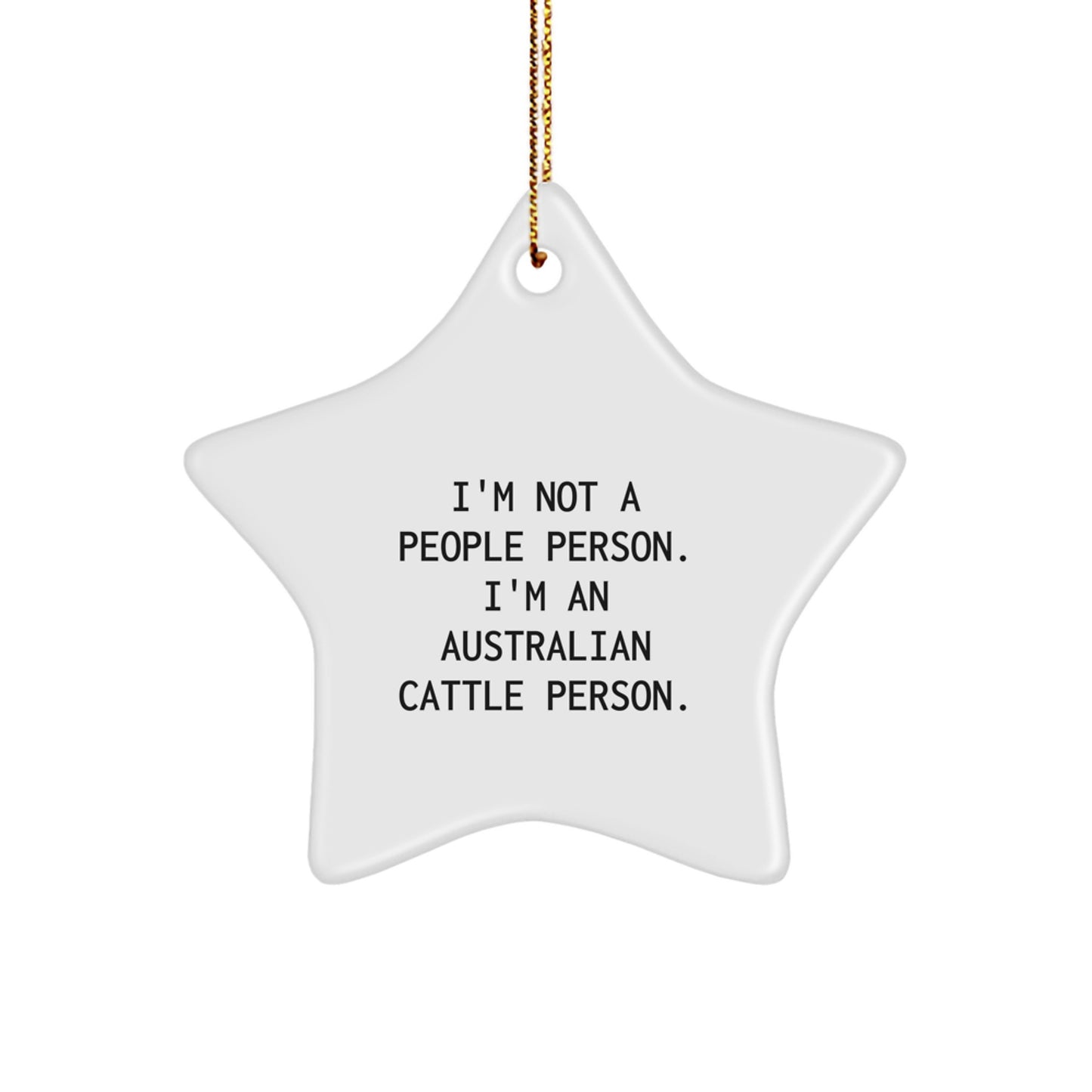 Australian Cattle Dog Lover's Funny Christmas Unique Gift, I'm Not A People Person. I'm An Australian Cattle Person., Star Ornament for Friends, Family, or Coworkers - Image 1