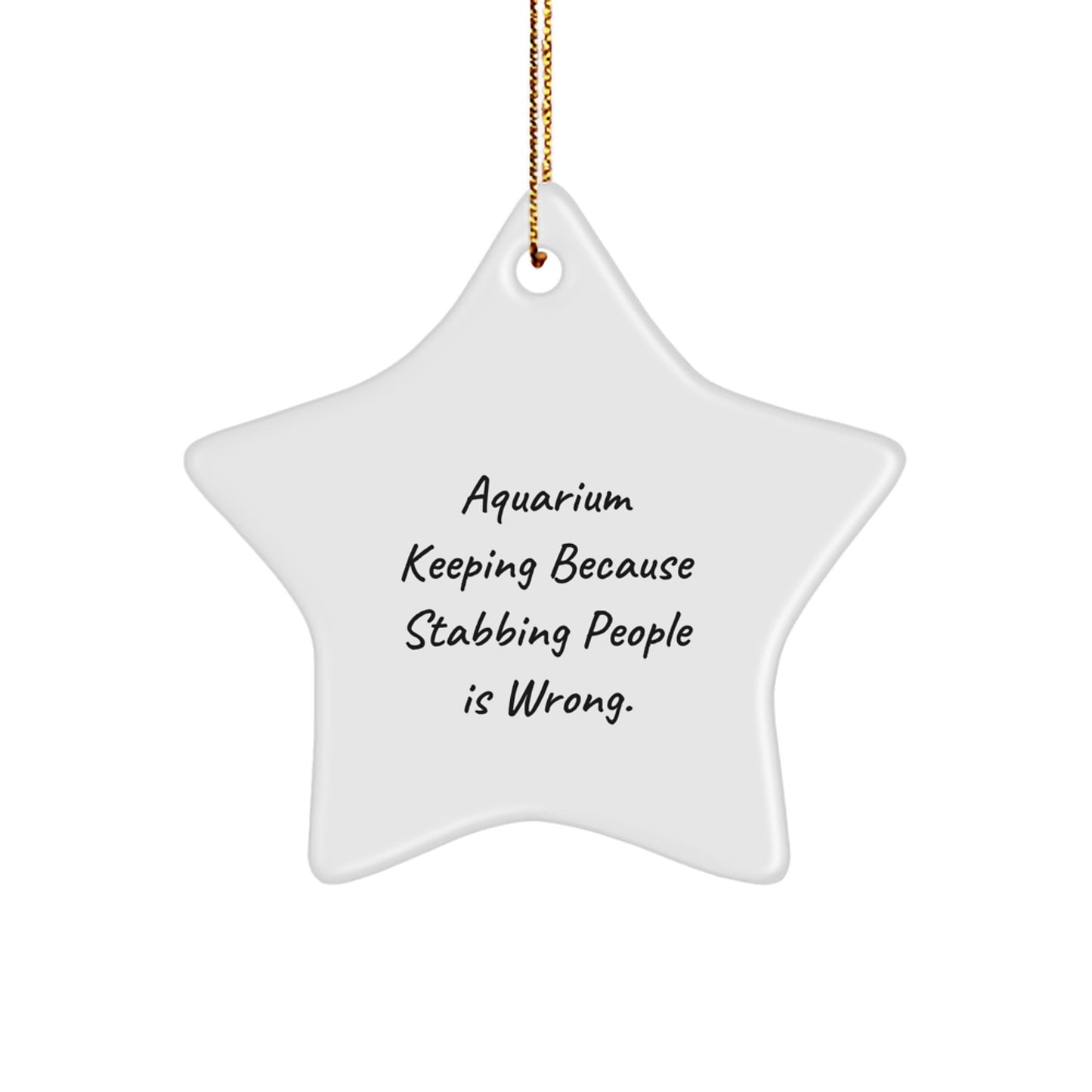 Unique Christmas Unique Gifts from Men to Family Members Who Love Aquarium Keeping Because Stabbing People Is Wrong - Funny Star Ornament - Image 1