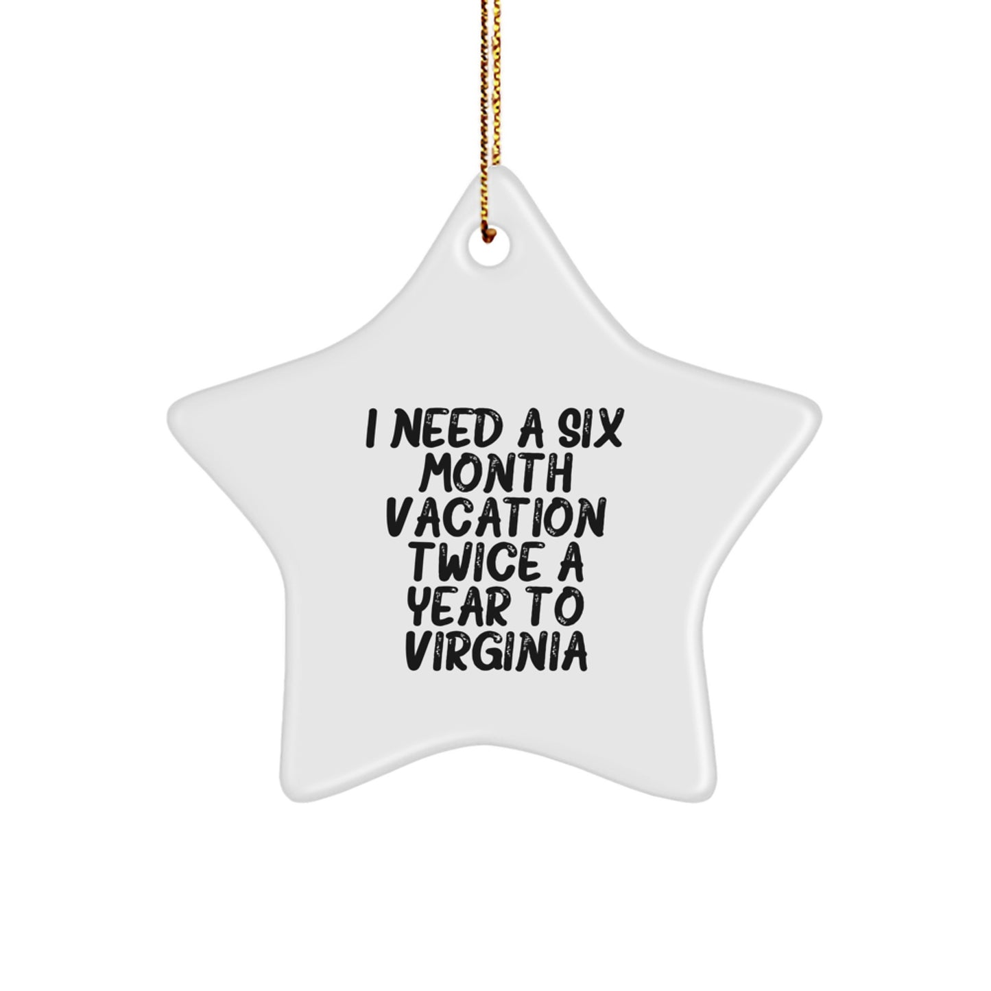 Virginia Star Ornament Gifts from Men to Friends for Christmas - 'I Need A Six Month Vacation Twice A Year To Virginia' Star Shaped Decoration - Image 1