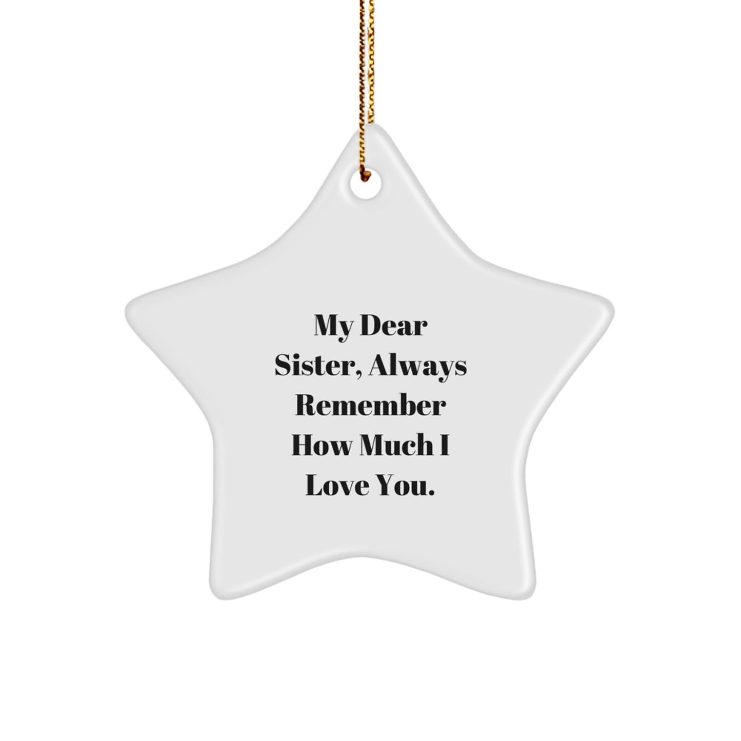 Sisterly Love Star Ornament, Gifts from Family, for My Dear Sister, Always Remember How Much I Love You., Unique Christmas Unique Gifts - Image 1
