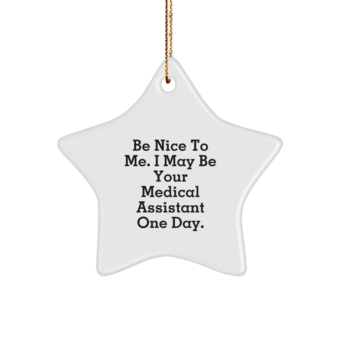 Be Nice To Me Gifts for Medical Assistant, Funny Star Ornament, Christmas Unique Gifts from Friends - Image 1