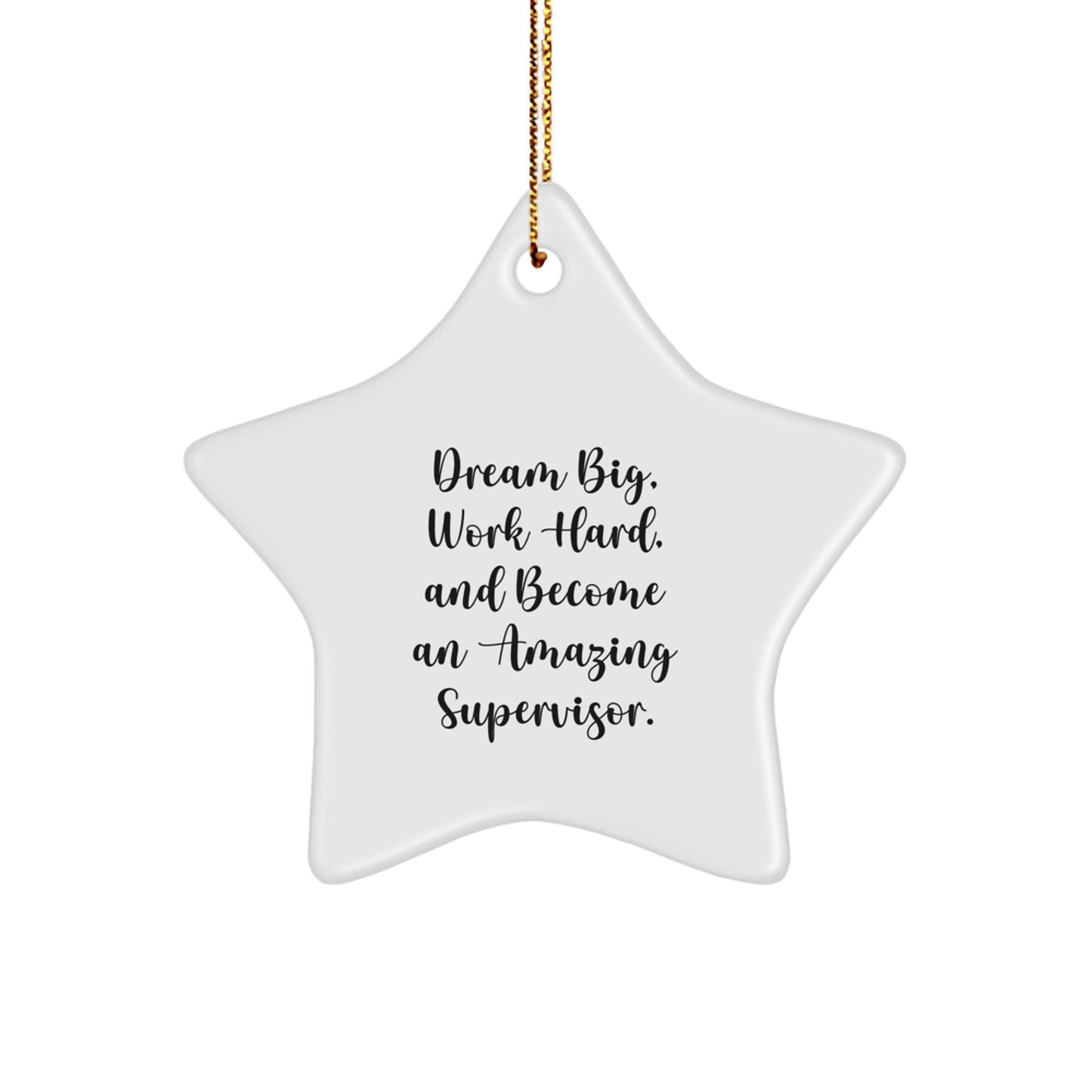 Supervisor Star Ornament, Funny Gifts from Friends or Coworkers, 'Dream Big, Work Hard, And Become An Amazing Supervisor.' for Christmas - Image 1