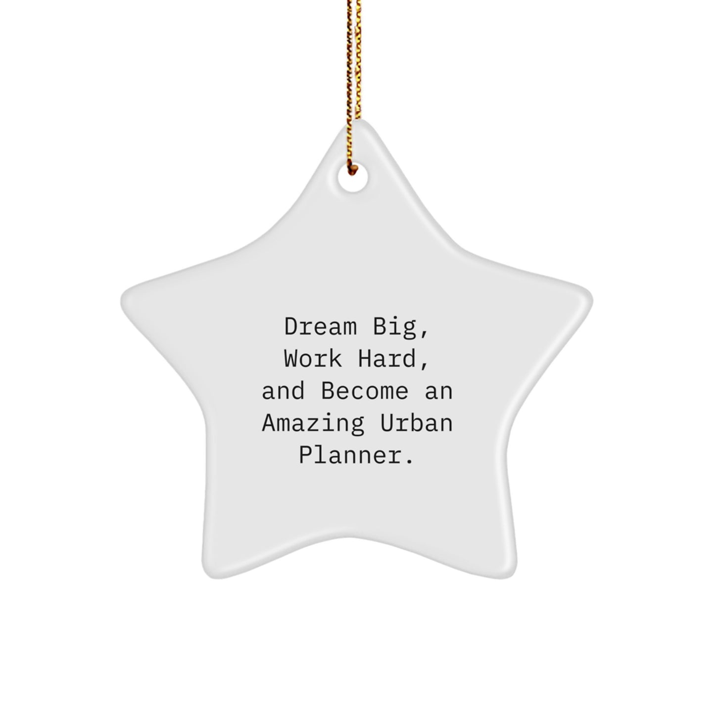 Urban Planner Gifts from Friends - Inspirational Star Ornament for Christmas, 'Dream Big, Work Hard, And Become An Amazing Urban Planner.' - Image 1