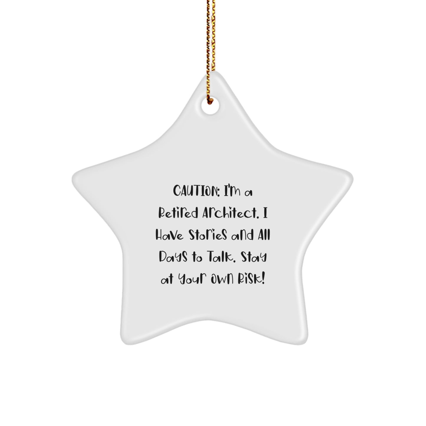 Architect Gifts from Men - Caution: I'm A Retired Architect. I Have Stories And All Days To Talk. Stay At Your Own Risk! Star Ornament for Christmas - Image 1