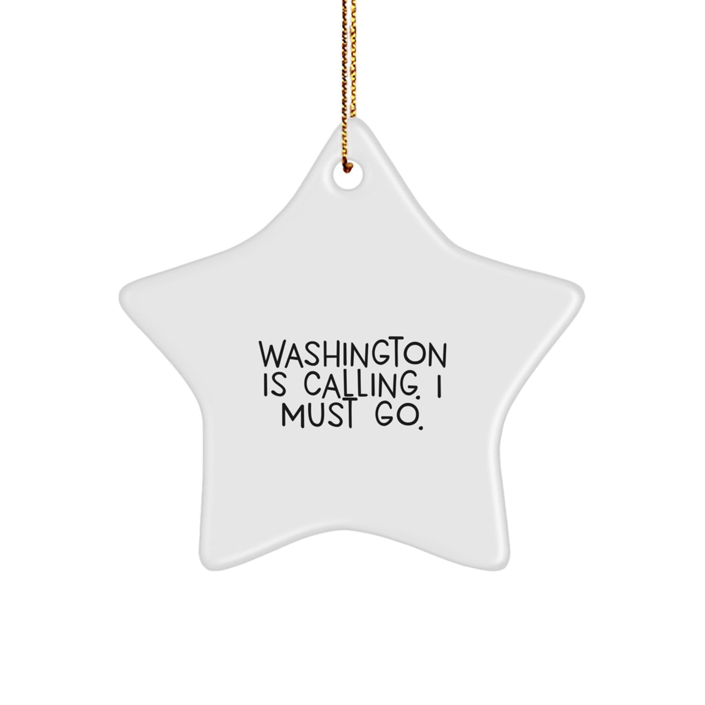 Washington Calling, I Must Go - Funny Star Ornament for Washington Gifts, Christmas Unique Gifts from Friends, Family to Men, Women - Image 1
