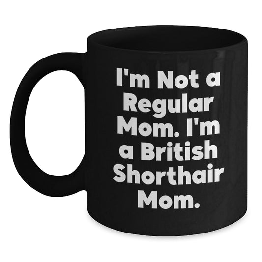 British Shorthair Cat Mom, Funny Gifts from Mom to British Shorthair Cat, Unique Birthday Unique Gifts for Her - Black Coffee Mug - Main
