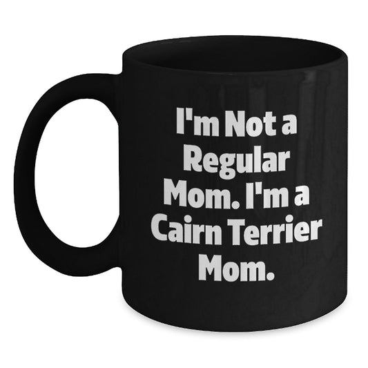 Cairn Terrier Dog Mom Funny Quote Gifts for Friends and Family - Black Coffee Mug, Microwave and Dishwasher Safe, 11oz or 15oz - Gifts from Mom to Cairn Terrier Dog Lover, Birthday Unique Gifts - Main
