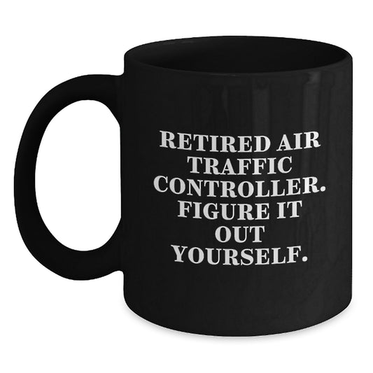 Air Traffic Controller Funny Black Coffee Mug, Gifts from Friends for Retired Air Traffic Controller, Figure It Out Yourself, Birthday Unique Gifts for Men, Air Traffic Controller Gifts for Him - Main