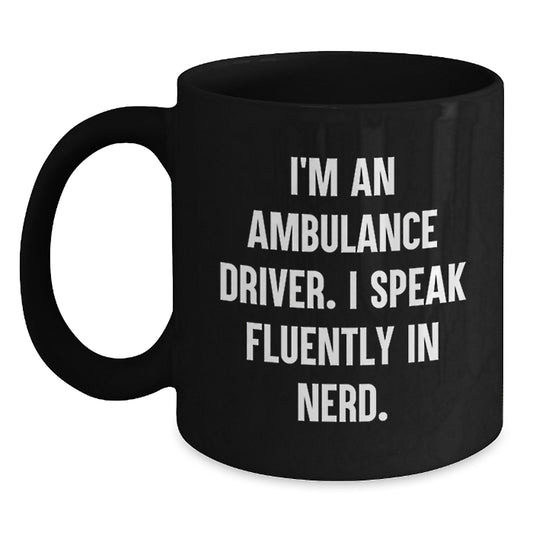 Ambulance Driver Funny Quote Gifts from Friends for Ambulance Driver Birthday Unique Gifts, Ambulance Driver Black Coffee Mug, I'm An Ambulance Driver. I Speak Fluently In genius. - Main