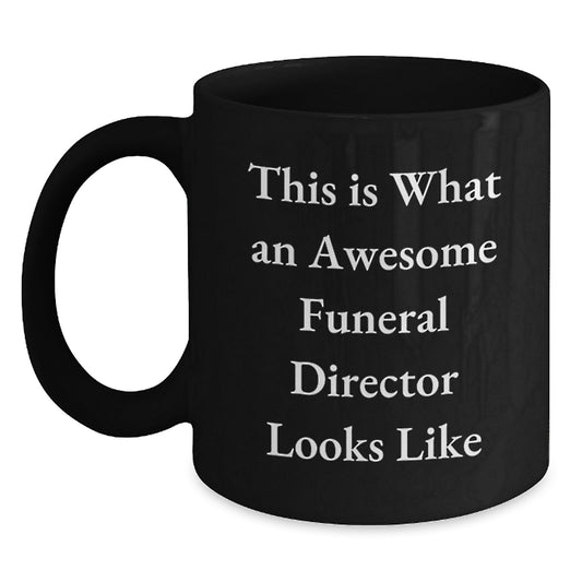 Awesome Funeral Director Coffee Mug, Funny Quote Gift from Friends to Men, 11oz or 15oz Black Ceramic, Microwave and Dishwasher Safe - Main