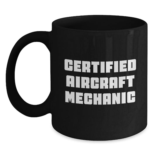Aircraft Mechanic Gifts Funny Quote Black Coffee Mug for Men, Certified Aircraft Mechanic Graduation Unique Gifts from Family, Gifts for Aircraft Mechanic - Main