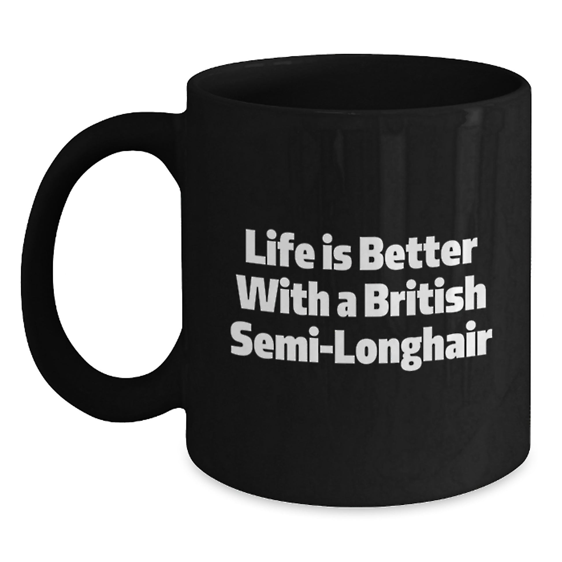 British Semi-Longhair Cat Gifts, Funny Quote Mug, Graduation Unique Gifts from Family to Friends, Life Is Better With A British Semi-longhair - Main