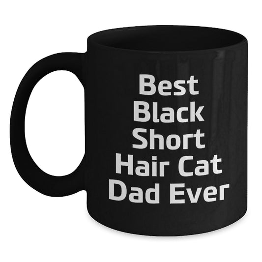 Black Short Hair Cat Dad Funny Quote Birthday Unique Gifts from Men to Friends, Unique Ceramic Mug for Black Short Hair Cat Lovers, 11oz or 15oz Black Coffee Mug with Inspirational Quote - Main