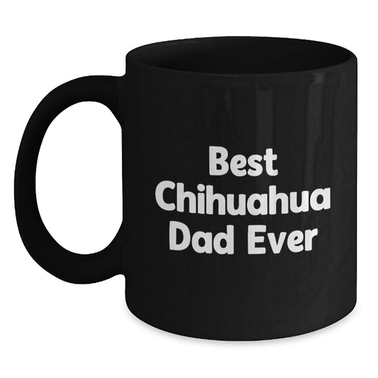 Chihuahua Dog Gifts Funny Birthday Black Coffee Mug 'Best Chihuahua Dad Ever' Gifts from Friends, Gifts for Chihuahua Dog Lovers - Main