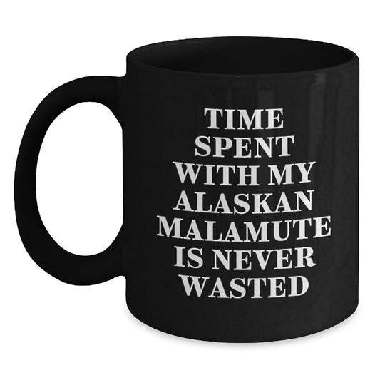 Alaskan Malamute Dog Lovers Gifts Funny Black Coffee Mug Time Spent with My Alaskan Malamute Is Never Wasted, Gifts from Friends for Birthday - Main