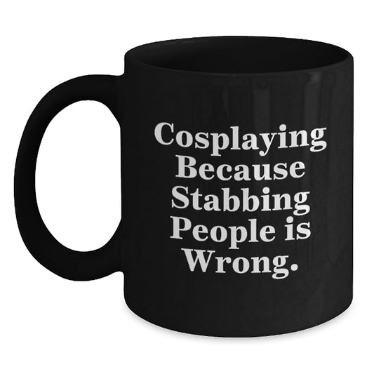 Unique Cosplaying Quotes Black Coffee Mugs, Funny Gifts from Family, Friends, or Coworkers for Cosplaying Men, Women, or Friends - Christmas Unique Gifts - Main