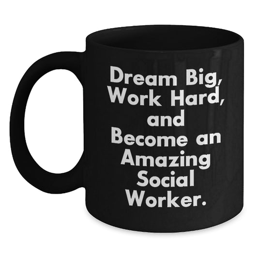 Social Worker Gifts from Friends - Inspirational Black Coffee Mug - 'Dream Big, Work Hard, And Become An Amazing Social Worker.' for Graduation - Main