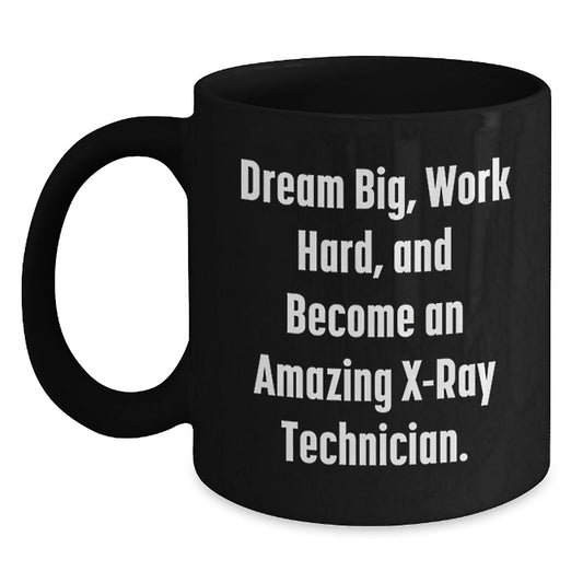 X-Ray Technician Gifts, Inspirational Black Coffee Mug, 'Dream Big, Work Hard, And Become An Amazing X-ray Technician.' for Men, Women, Friends, Coworkers, Family, Graduation Unique Gifts - Main