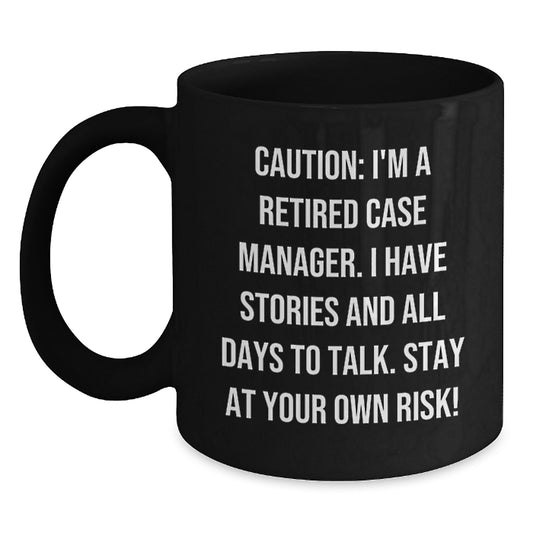 Case Manager's Laughter Gift from Family, Funny Black Coffee Mug for Graduation - 'Caution: I'm A Retired Case Manager...' - Main