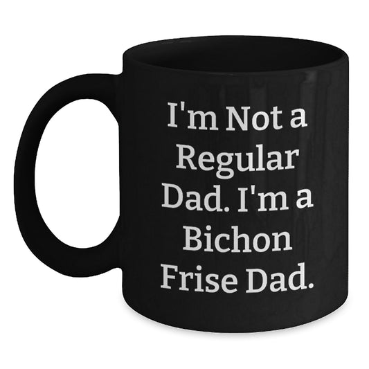 Bichon Frise Dad Funny Black Coffee Mugs for Graduation Gifts from Men to Friends and Family, 'I'm Not A Regular Dad. I'm A Bichon Frise Dad.' - Main