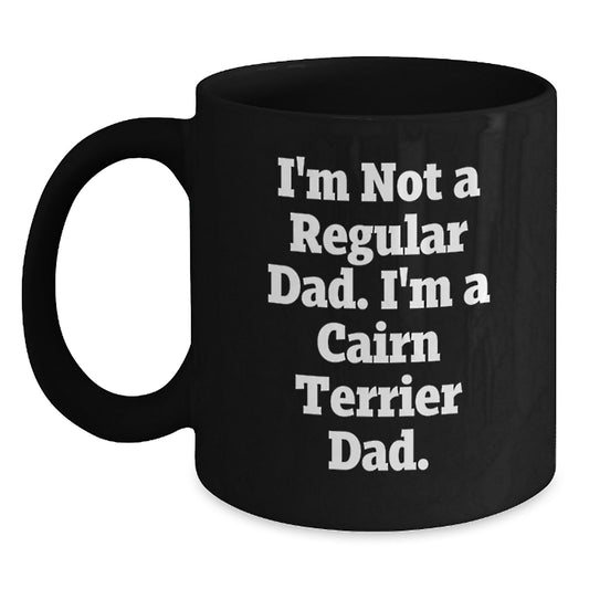 Cairn Terrier Dog Lover's Funny Graduation Gift, I'm Not A Regular Dad. I'm A Cairn Terrier Dad. - Gifts from Men, Gifts for Cairn Terrier Dog Parents - Black Coffee Mug - Main