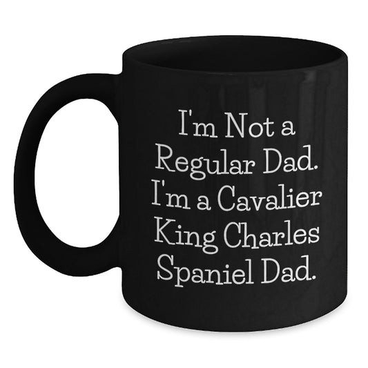 Cavalier King Charles Spaniel Dad Funny Gifts from Men to Friends - 'I'm Not A Regular Dad. I'm A Cavalier King Charles Spaniel Dad.' Black Coffee Mug for Graduation Unique Gifts - Main