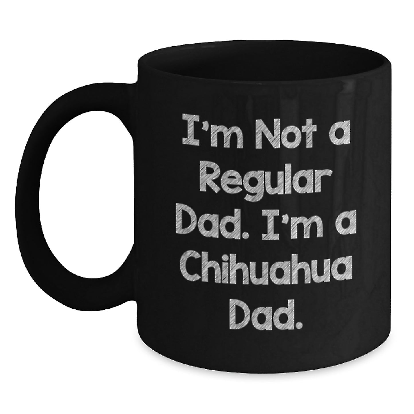 Chihuahua Dog Gifts, Funny Quote Mugs, Black Coffee Mug for Chihuahua Dad, Gifts from Men to Chihuahua Dog Lovers for Graduation Unique Gifts - Main