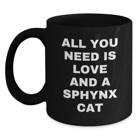 Sphynx Cat Lovers Funny Quote Gifts from Friends for Sphynx Cat, Black Coffee Mug, All You Need Is Love And A Sphynx Cat - Main