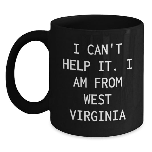West Virginia Gifts, Funny Quote Mugs, I Can't Help It, Birthday Unique Gift for West Virginia Men and Women, Gifts from Friends and Family - Main