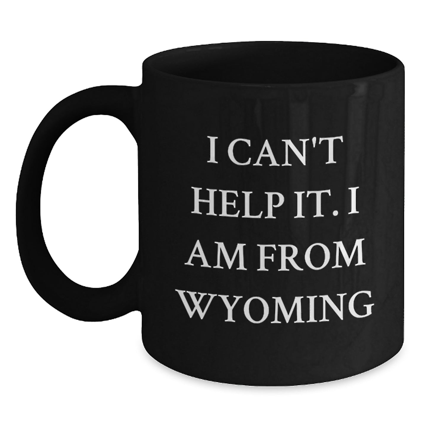 Wyoming Proud Black Coffee Mug, Funny Quote 'I Can't Help It. I Am From Wyoming' Gifts for Wyoming Lovers, Birthday Unique Gifts from Friends, Family, Coworkers - Main