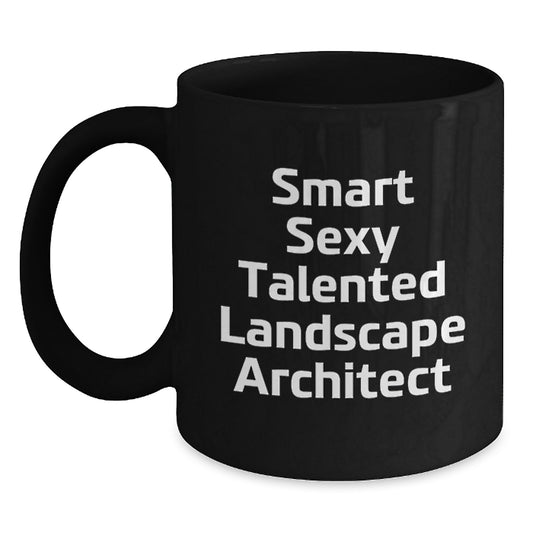 Smart Sexy Talented Landscape Architect Funny Graduation Gifts for Men from Friends, Unique Black Coffee Mug - Main