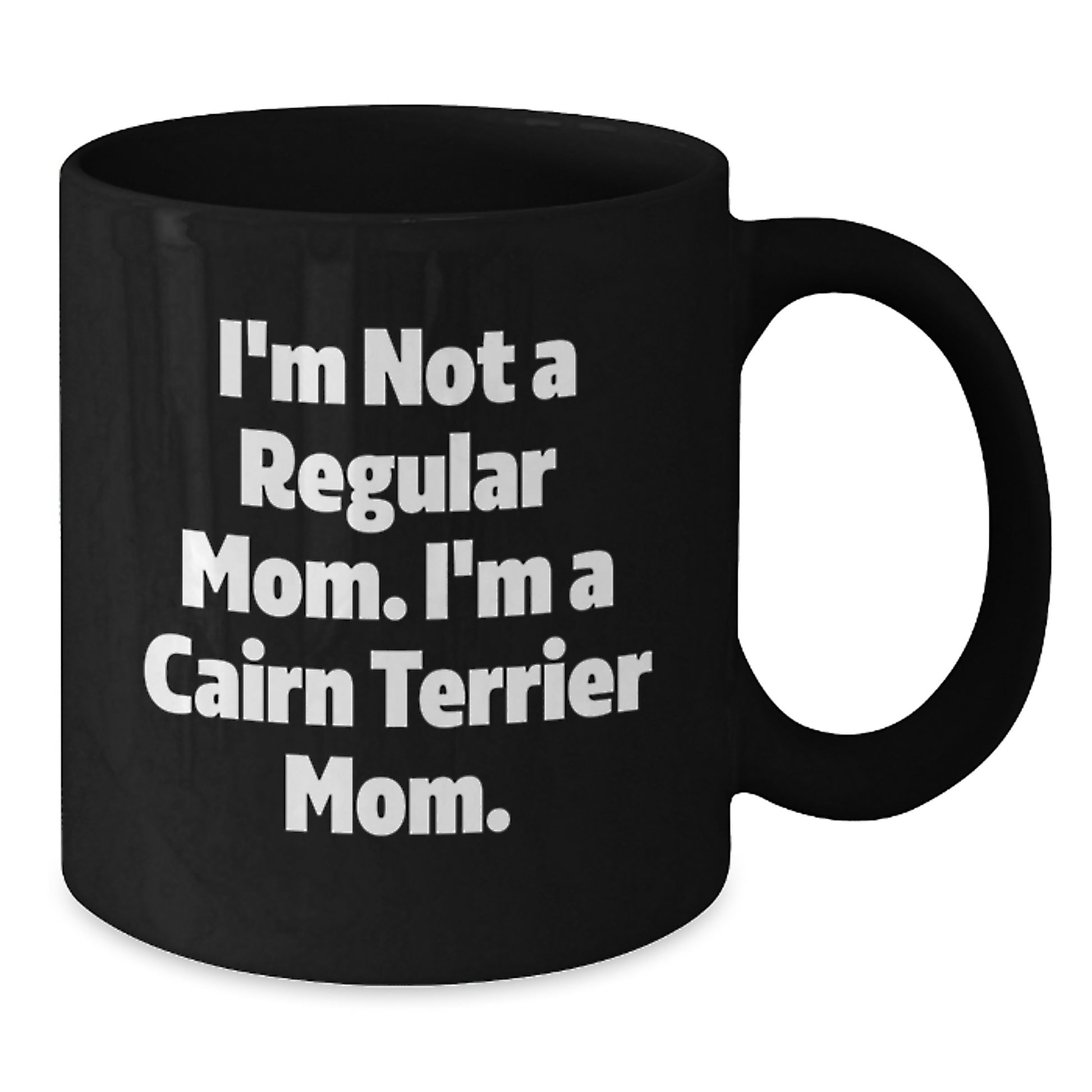 Cairn Terrier Dog Mom Funny Quote Gifts for Friends and Family - Black Coffee Mug, Microwave and Dishwasher Safe, 11oz or 15oz - Gifts from Mom to Cairn Terrier Dog Lover, Birthday Unique Gifts - Additional