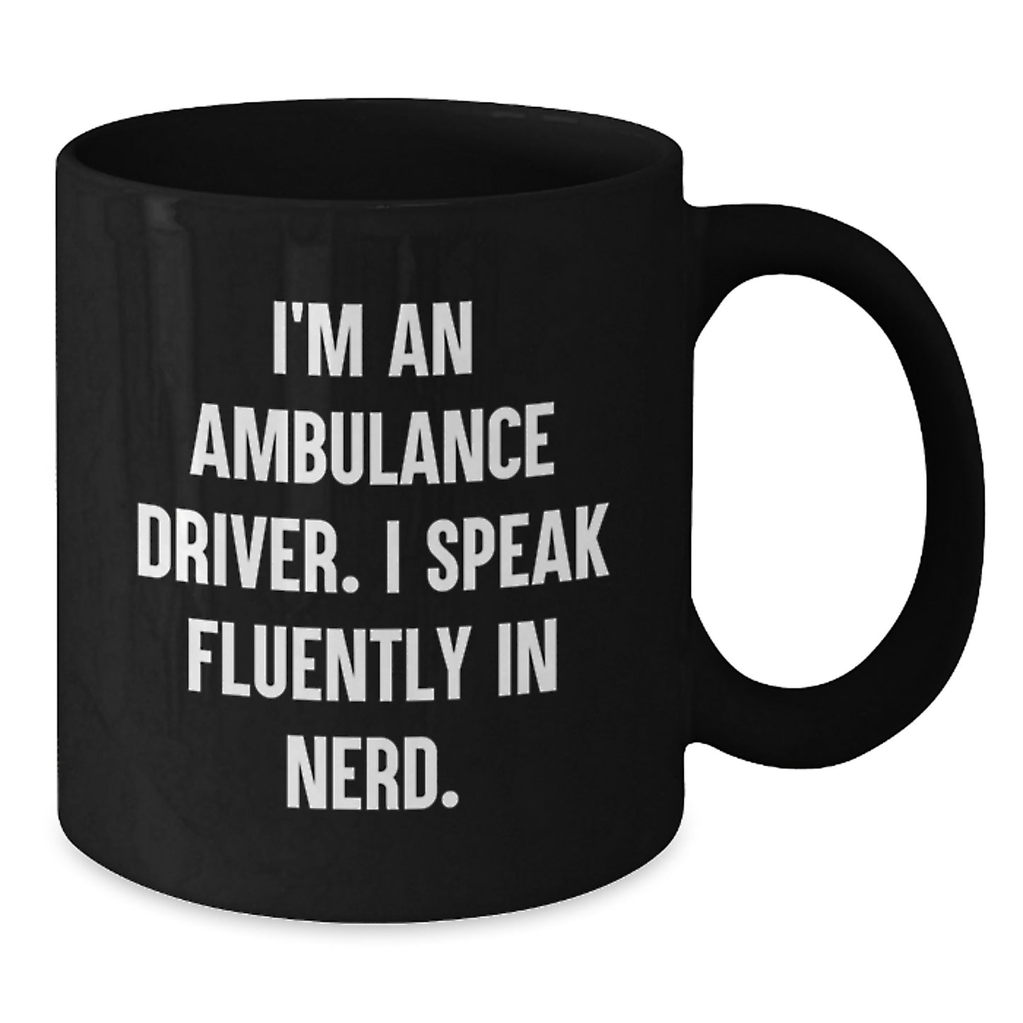 Ambulance Driver Funny Quote Gifts from Friends for Ambulance Driver Birthday Unique Gifts, Ambulance Driver Black Coffee Mug, I'm An Ambulance Driver. I Speak Fluently In genius. - Additional