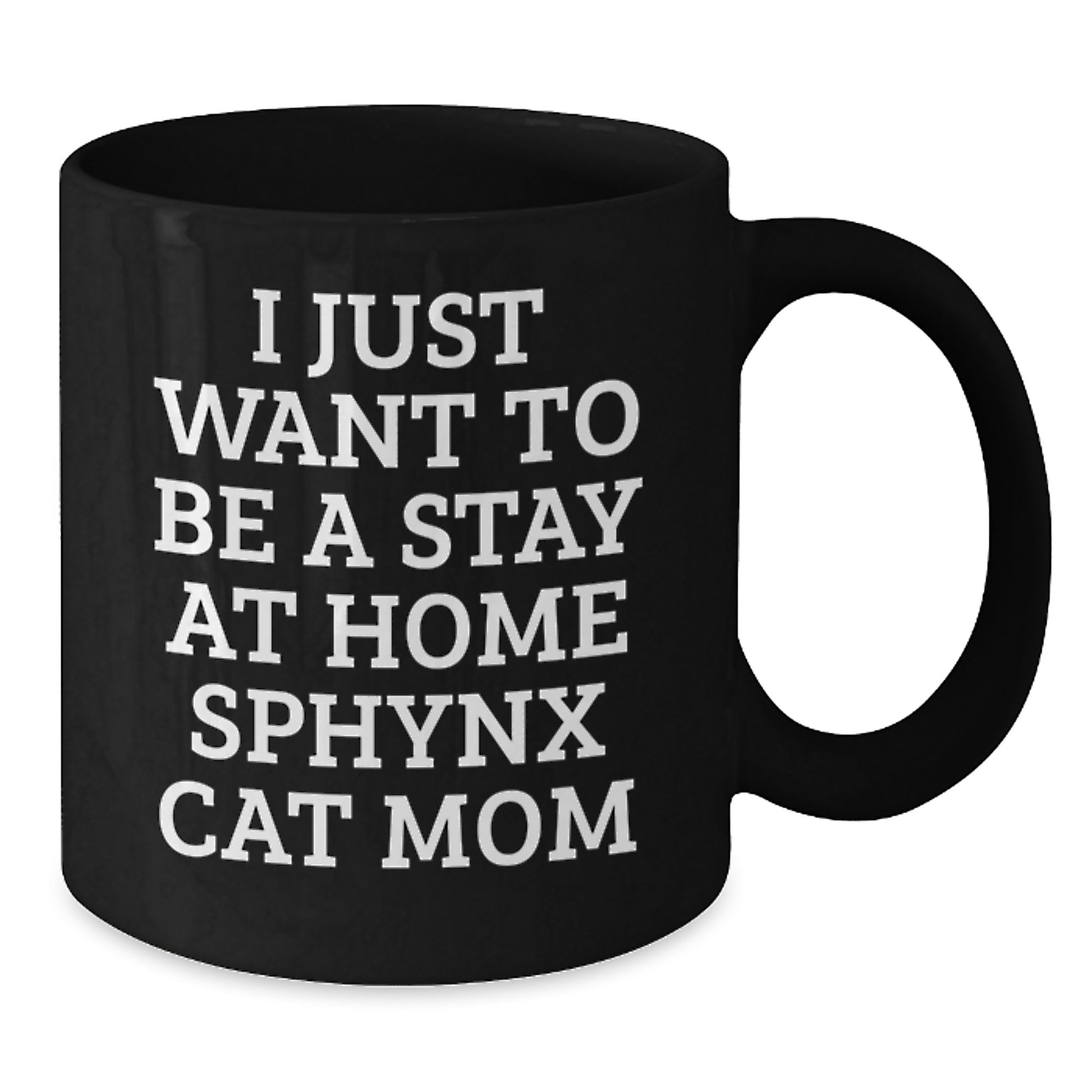 Sphynx Cat Mom Funny Gifts for Graduation, I Just Want to Be a Stay At Home Sphynx Cat Mom Black Coffee Mug, Gifts from Mom to Sphynx Cat Lover, Unique Gifts for Women Friends Family - Additional