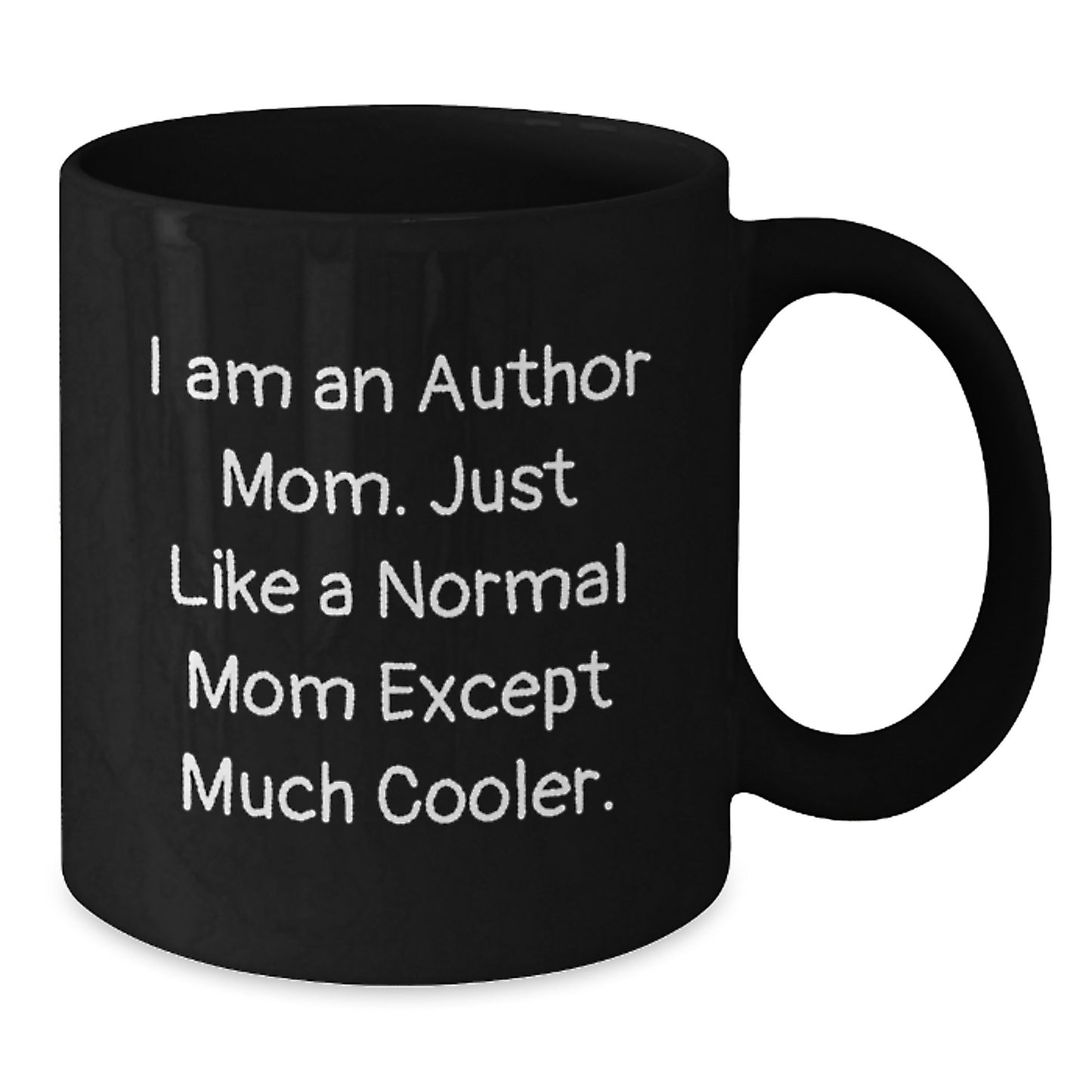 Author Mom Christmas Unique Gifts from Friends, Unique Black Coffee Mug, Funny Quote 'I Am An Author Mom. Just Like A Normal Mom Except Much Cooler.' - Additional