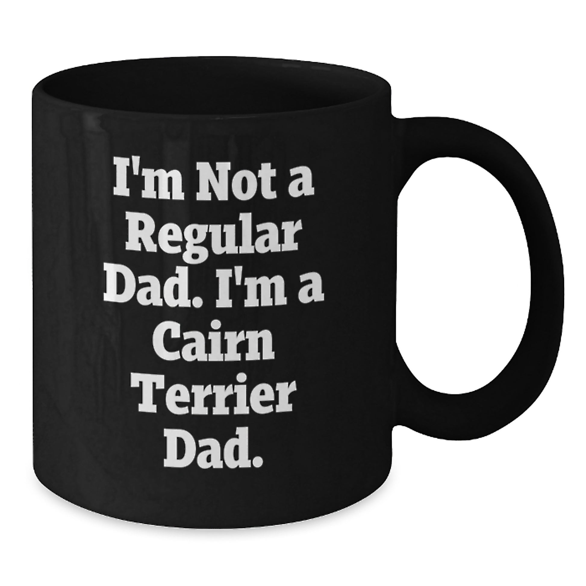 Cairn Terrier Dog Lover's Funny Graduation Gift, I'm Not A Regular Dad. I'm A Cairn Terrier Dad. - Gifts from Men, Gifts for Cairn Terrier Dog Parents - Black Coffee Mug - Additional