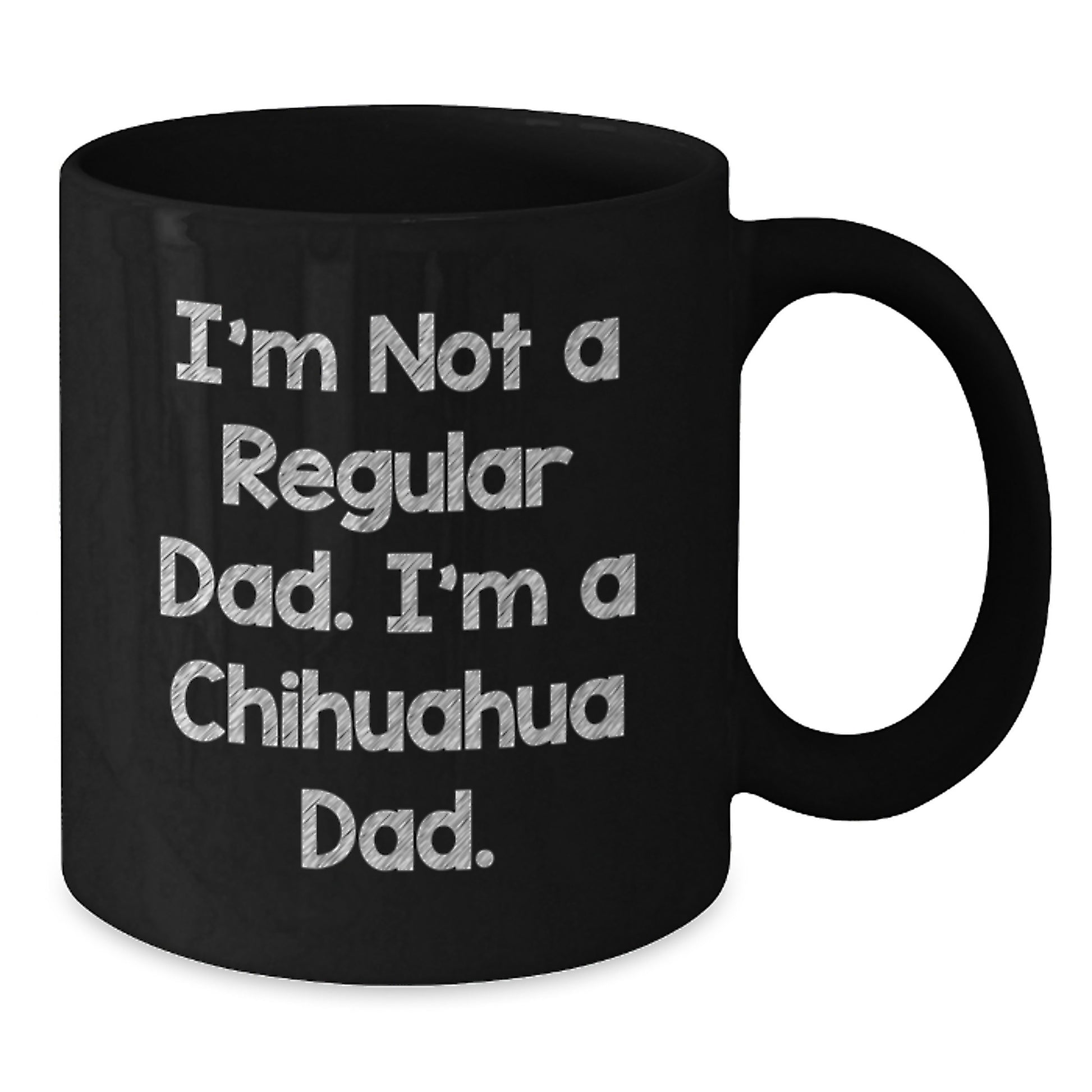 Chihuahua Dog Gifts, Funny Quote Mugs, Black Coffee Mug for Chihuahua Dad, Gifts from Men to Chihuahua Dog Lovers for Graduation Unique Gifts - Additional