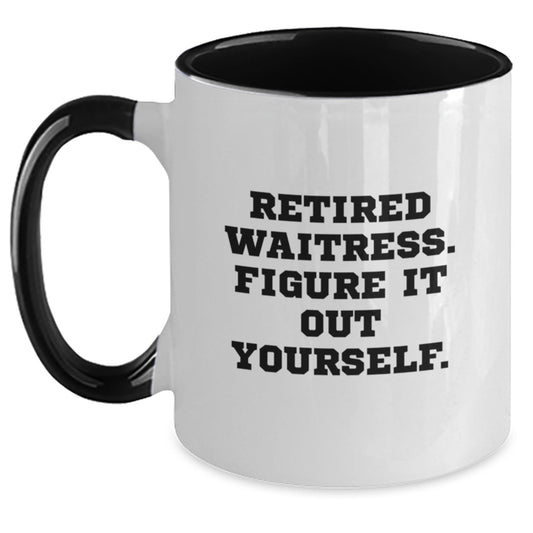 Waitress Humor Gifts from Friends and Family - Two Tone Coffee Mug, Retired Waitress Figure It Out Yourself Quote, Birthday Unique - Main
