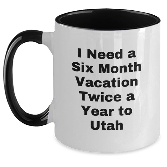 Utah Enthusiast Gifts from Friends, Family or Coworkers - Funny Two Tone Coffee Mug for Men or Women in Utah, I Need a Six Month Vacation Twice a Year To Utah, Christmas Unique Gifts - Main